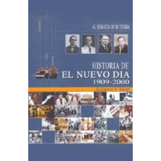 HISTORIA DE EL NUEVO DIA 1909-2000 HISTORIA DE EL NUEVO DIA 1909-2000