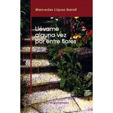 LLEVAME ALGUNA VEZ POR ENTRE FLORES