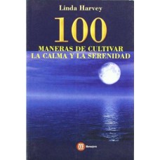 100 MANERAS DE CULTIVAR LA CALMA Y LA SE