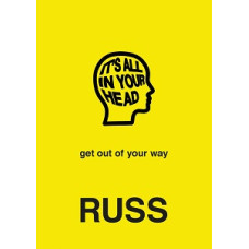 ITS ALL IN YOUR HEAD GET OUT OF YOUR WAY
