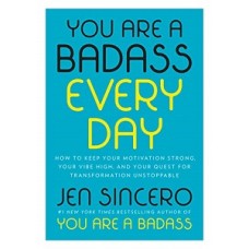 YOU ARE A BADASS EVERY DAY