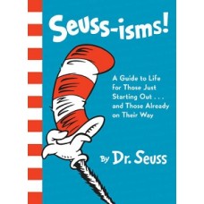 SEUSS-ISMS A GUIDE TO LIFE FOR THOSE JU
