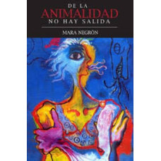 DE LA ANIMALIDAD NO HAY SALIDA DE LA ANIMALIDAD NO HAY SALIDA