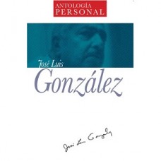 ANTOLOGIA PERSONAL JOSE LUIS GONZALEZ