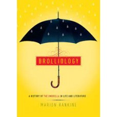 BROLLIOLOGY A HISTORY OF THE UMBRELLE