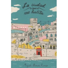 LA CIUDAD QUE ME HABITA LA CIUDAD QUE ME HABITA