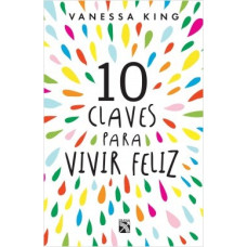 10 CLAVES PARA VIVIR FELIZ