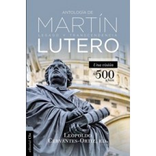 ANTOLOGIA DE MARTIN LUTERO LEGADO Y TRAN