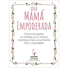 UNA MAMA EMPODERADA COMO RECUPERAR TU