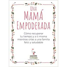 UNA MAMA EMPODERADA COMO RECUPERAR TU