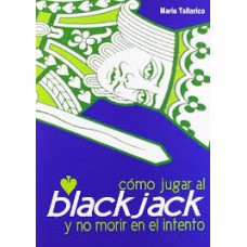 COMO JUGAR AL BLACKJACK Y NO MORIR EN EL