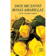 DIOS ME ENVIO ROSAS AMARILLAS DIOS ME ENVIO ROSAS AMARILLAS
