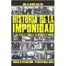 HISTORIA DE LA IMPUNIDAD HISTORIA DE LA IMPUNIDAD