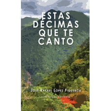 ESTAS DECIMAS QUE TE CANTO ESTAS DECIMAS QUE TE CANTO