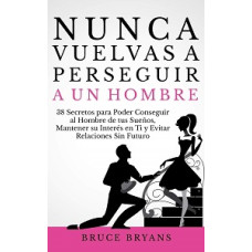 NUNCA VUELVAS A PERSEGUIR A UN HOMBRE